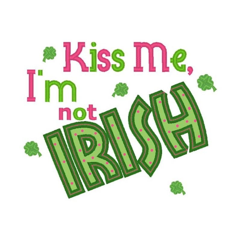 Kiss Me I'm Not Irish Applique