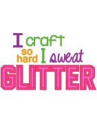 "I craft so hard I sweat glitter"