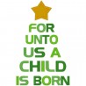 For Unto Us A Child is Born
