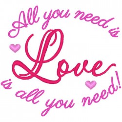 All You Need Is Love. ....