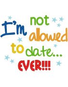 Not allowed to date. . .ever!