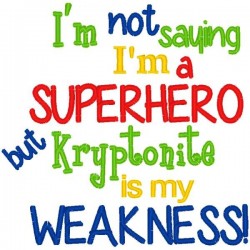 Not saying I'm a Superhero...