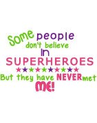 Some people believe in Superheroes - Never Met Me