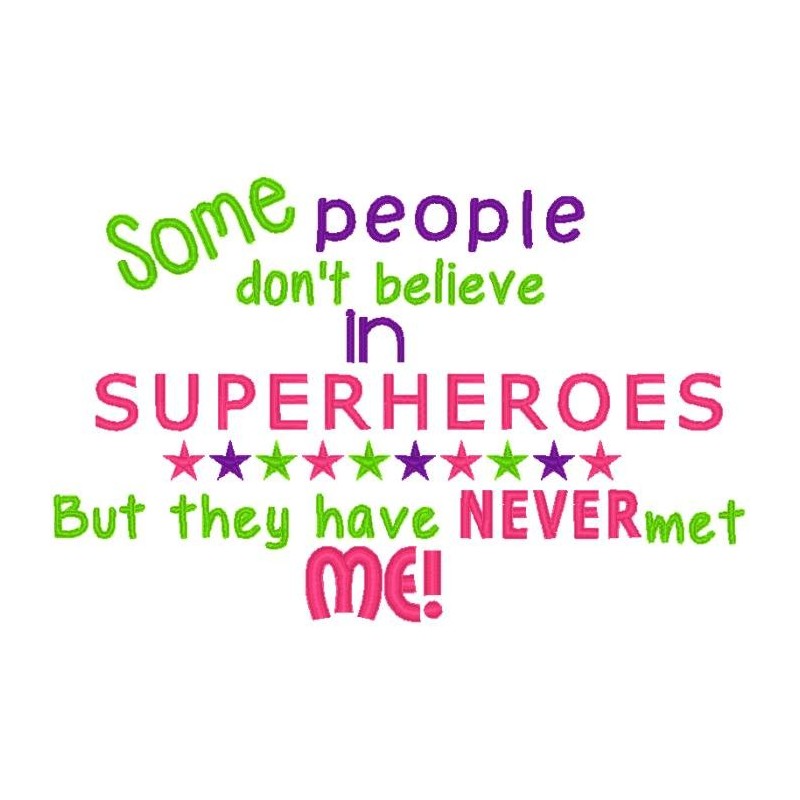 Some people believe in Superheroes - Never Met Me