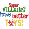 Super Villians Have Better Toys