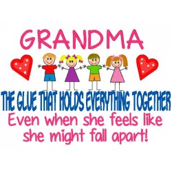 Grandma - The Glue That Holds Everything Together.