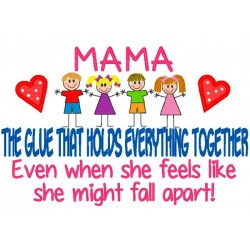 Mama- The Glue That Holds Everything Together.