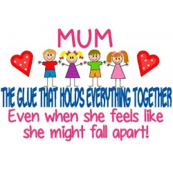 Mum- The Glue That Holds Everything Together.