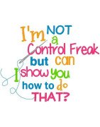 I'm Not A Control Freak But Can I Show You How to Do That?