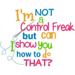 I'm Not A Control Freak But...