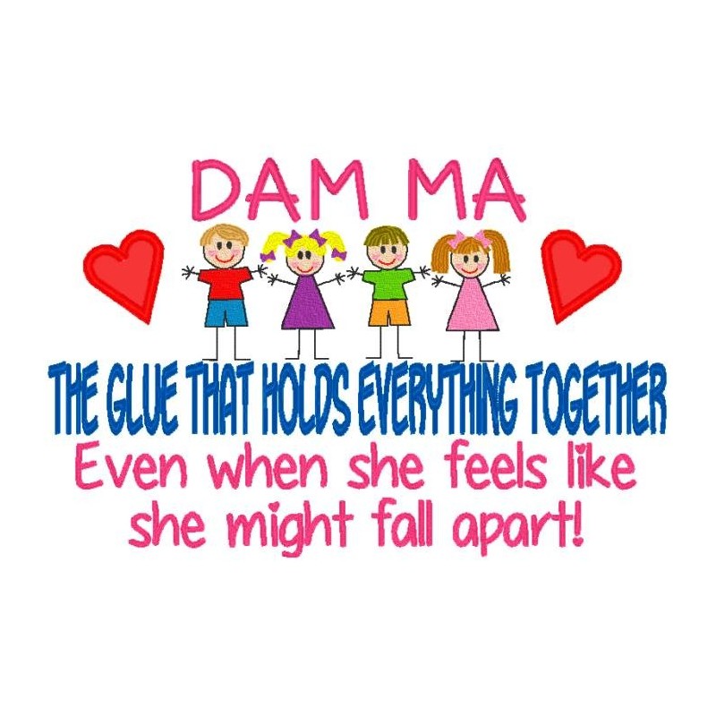 Dam Ma- The Glue That Holds Everything Together.