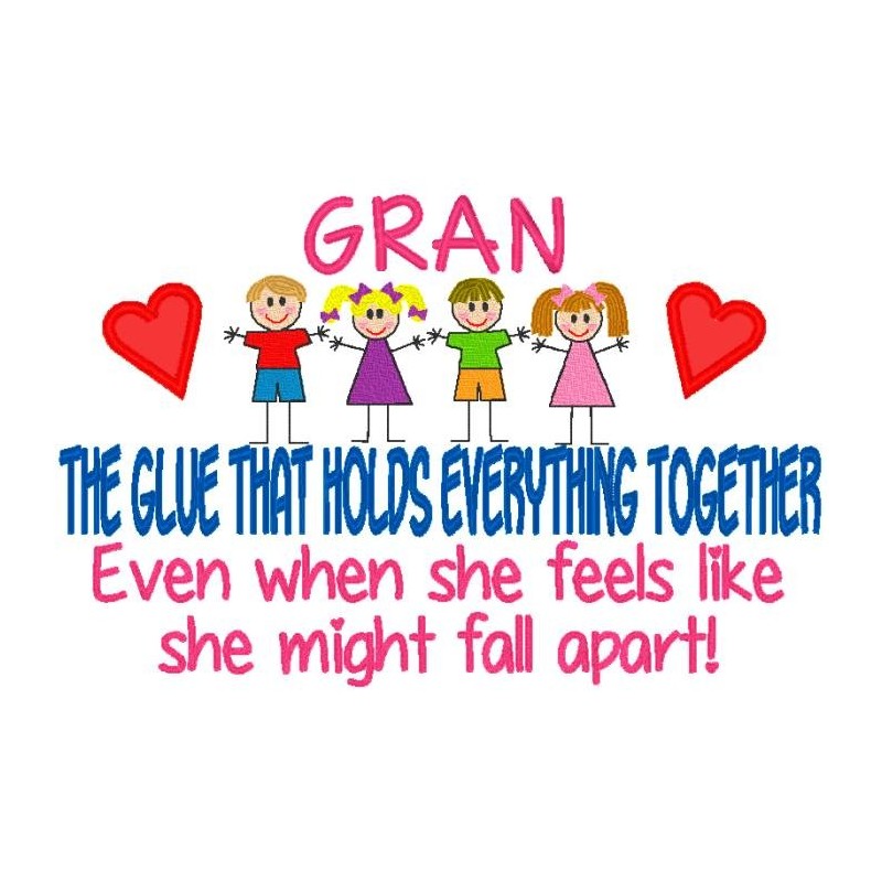 Gran  -  The Glue That Holds Everything Together.