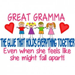 Great Gramma  -  The Glue That Holds Everything Together.