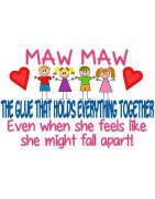 Maw Maw -  The Glue That Holds Everything Together.