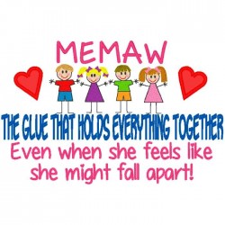 Memaw -  The Glue That Holds Everything Together.