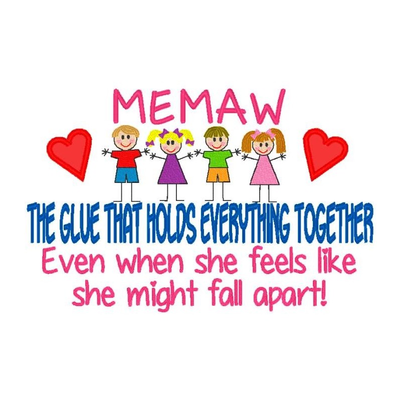 Memaw -  The Glue That Holds Everything Together.