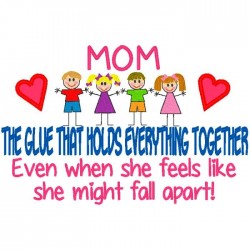 Mom  - The Glue That Holds...