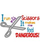 I Run With Scissors Because It Makes Me Feel Dangerous