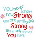 You Never Know How Strong You Are. . .