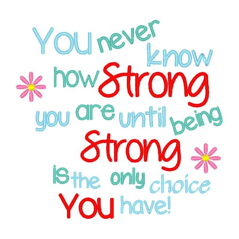 You Never Know How Strong You Are. . .