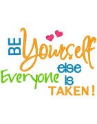 Be Yourself - Everyone Else is Taken!