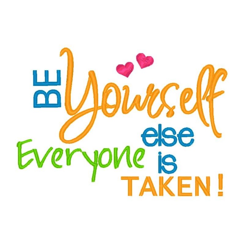 Be Yourself - Everyone Else is Taken!