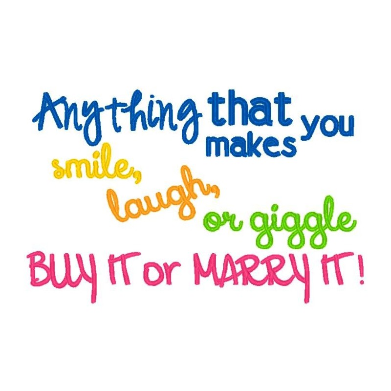 Anything That  Makes You Smile Laugh or Giggle Buy it or Marry it