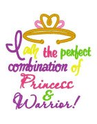 I am the perfect combination of Princess and Warrior