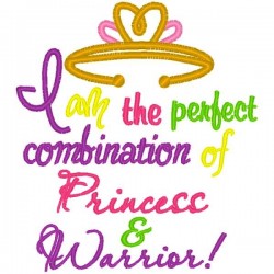 I am the perfect combination of Princess and Warrior