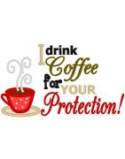 I Drink Coffee for Your Protection