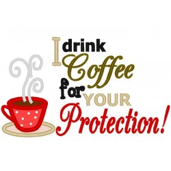 I Drink Coffee for Your Protection