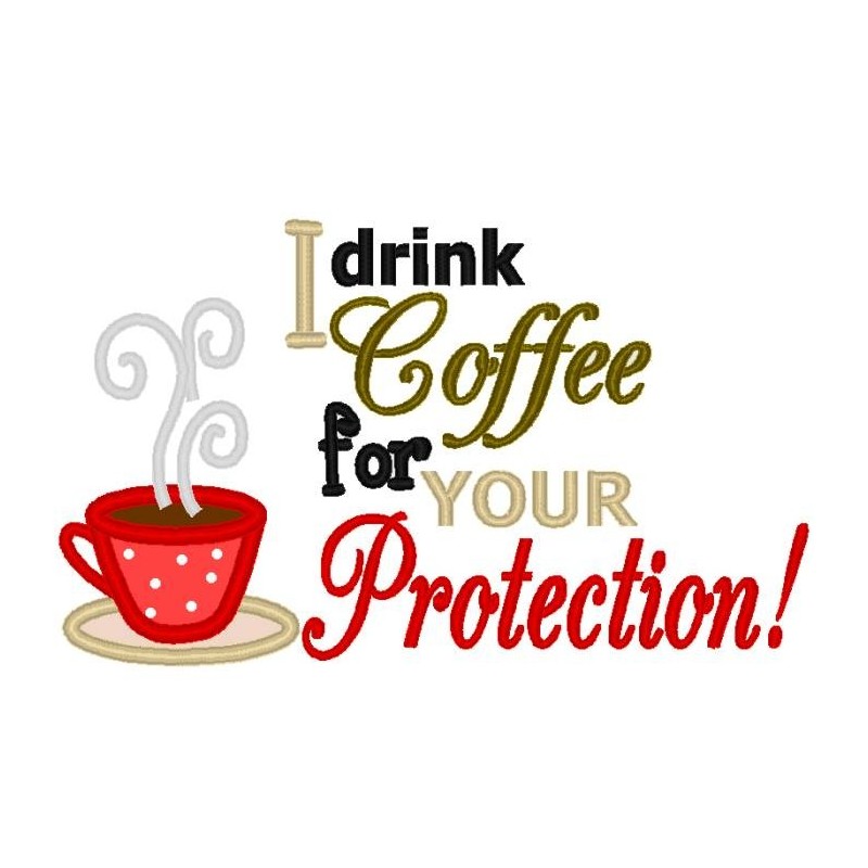 I Drink Coffee for Your Protection