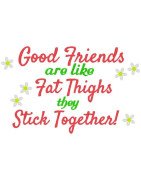 Friends are like Thighs