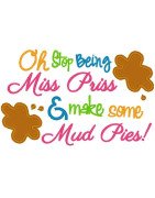 Stop Being Miss Priss Mud Pies