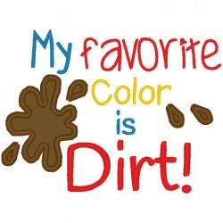 Dirt is My Favorite Color