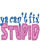 Can't Fix Stupid