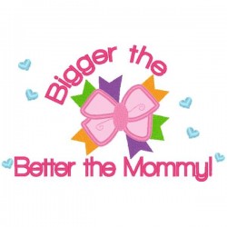 Bigger The Bow Better The Mommy